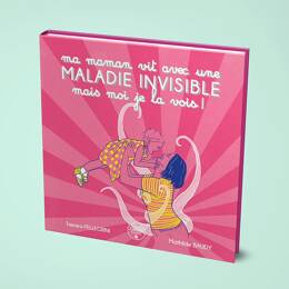 Ma maman vit avec une maladie invisible