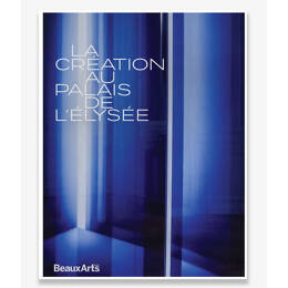 La création au Palais de l'Élysée - Hors Série Beaux Arts Editions