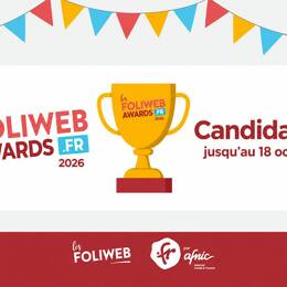 Candidatez aux Foliwebs Awards jusqu'au 18 octobre 2026.